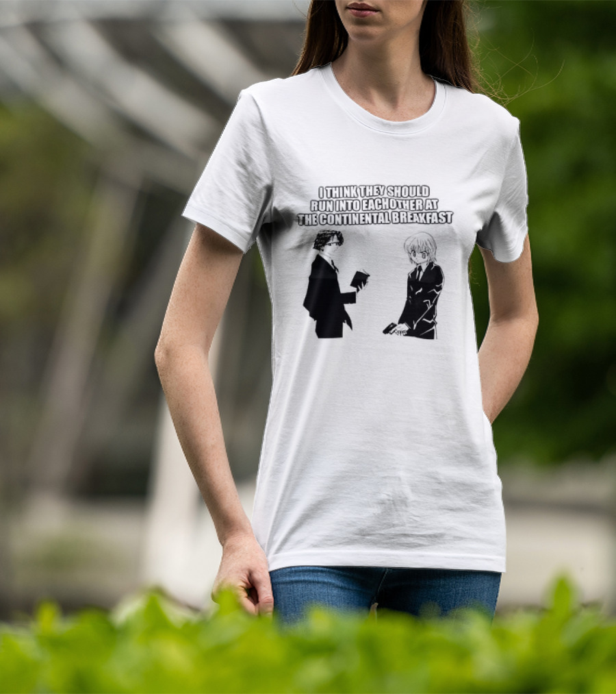 Hunters X Hunters I Think They Should Run Into Each Other At The Continental Breakfast T-Shirt