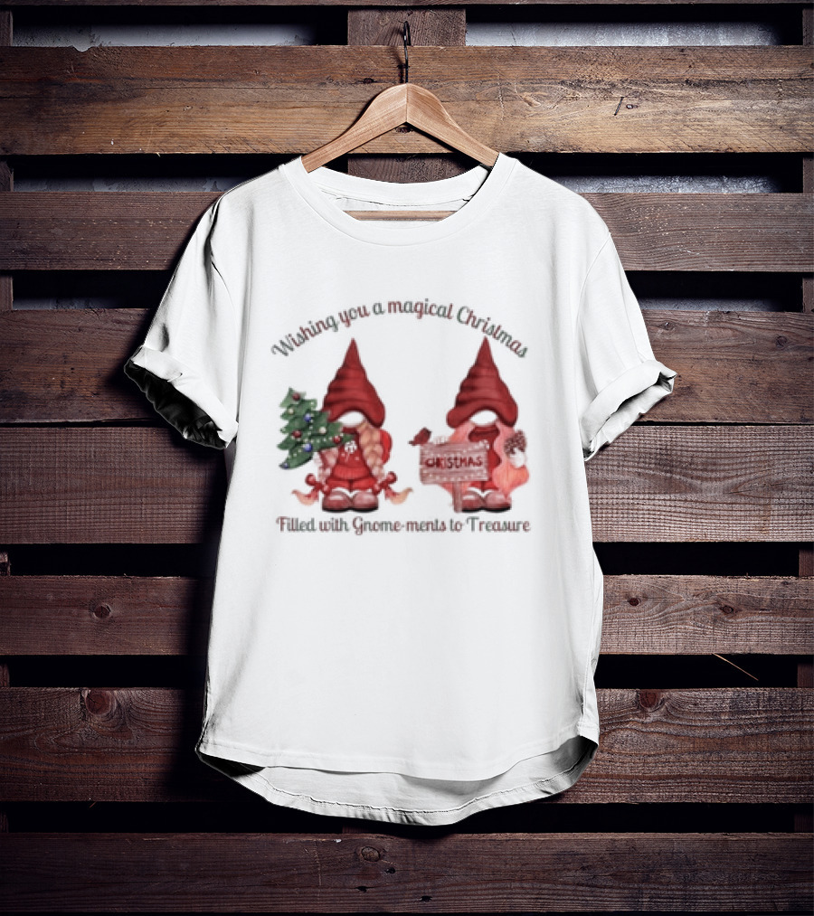Wishing You A Magical Christmas Filled With Gnome-ments To Treasure T-Shirt