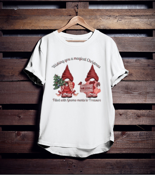 Wishing You A Magical Christmas Filled With Gnome-ments To Treasure T-Shirt