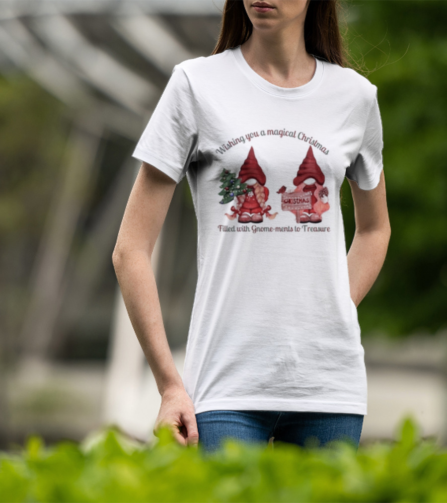 Wishing You A Magical Christmas Filled With Gnome-ments To Treasure T-Shirt