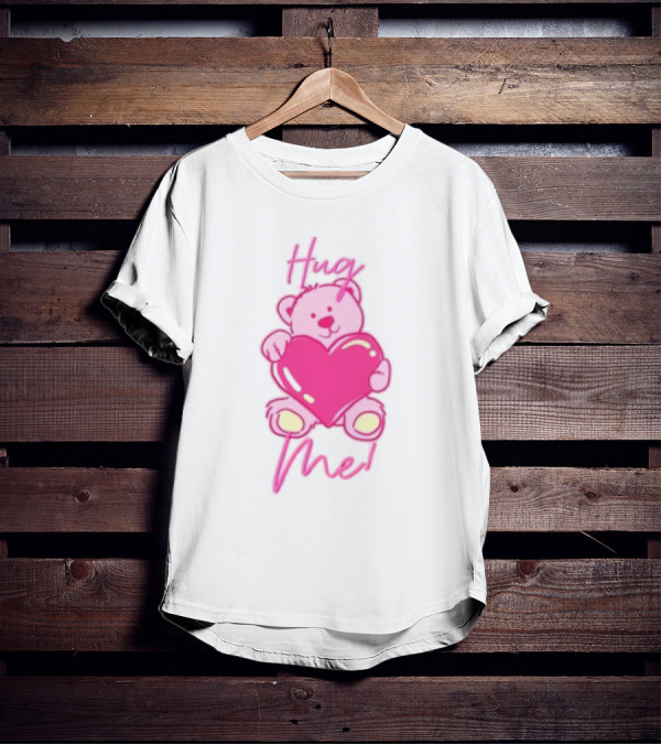Hug Me Pink Bear Valentine's Day Love T-Shirt