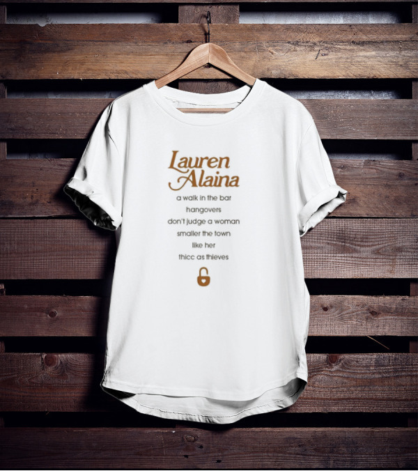 Lauren Alaina A Walk In The Bar Hangovers Don’t Judge A Woman Smaller The Town Like Her Thicc As Thieves Lock T-Shirt