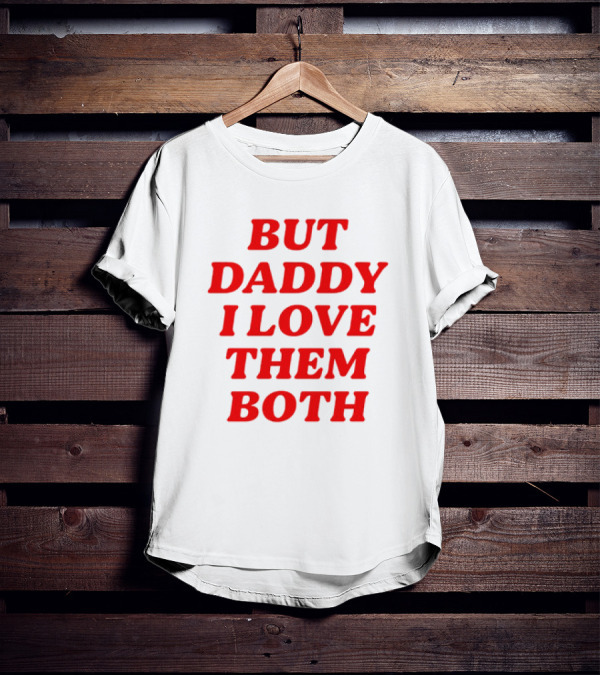 But Daddy I Love Them Both Nina Dobrev T-Shirt