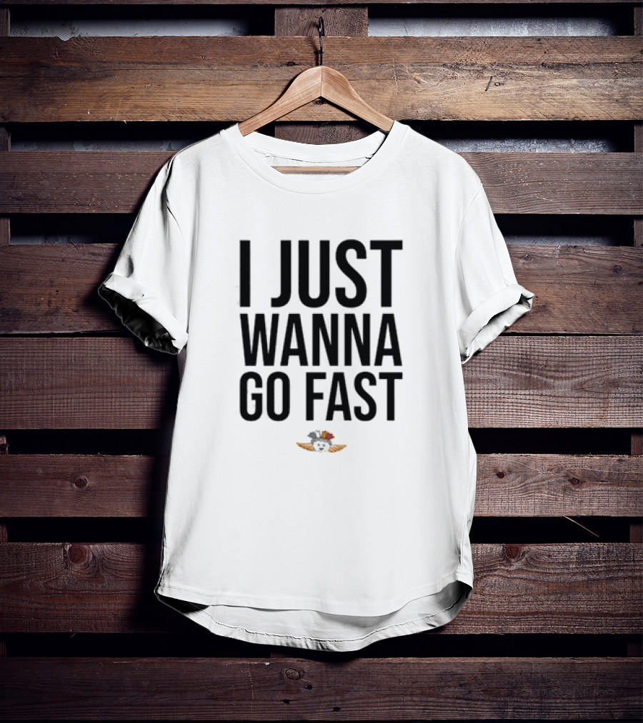 I Just Wanna Go Fast Talladega Nights Ricky Bobby Racing T-Shirt