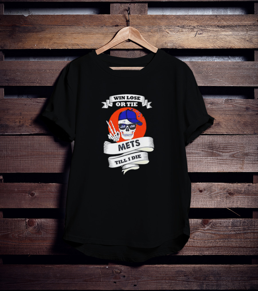 Win Lose Or Tie Mets Till I Die Skull With Cap And Peace Sign T-Shirt