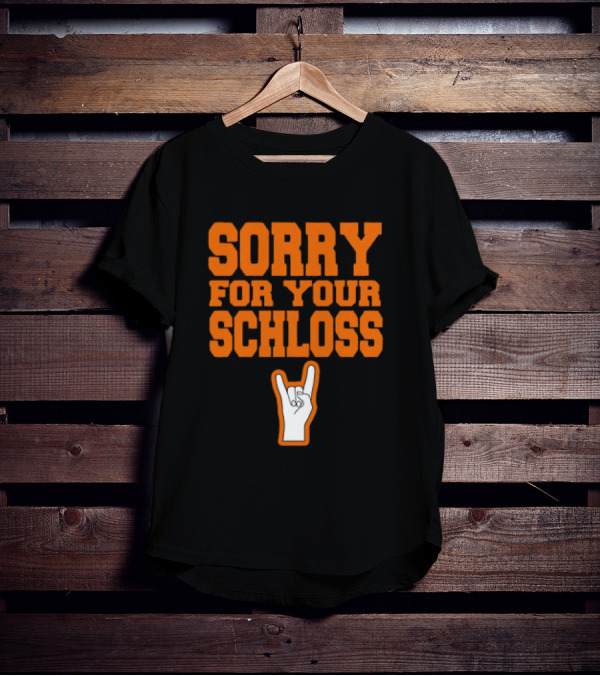 Sorry For Your Schloss Texas Longhorn Hook Em Horns T-Shirt