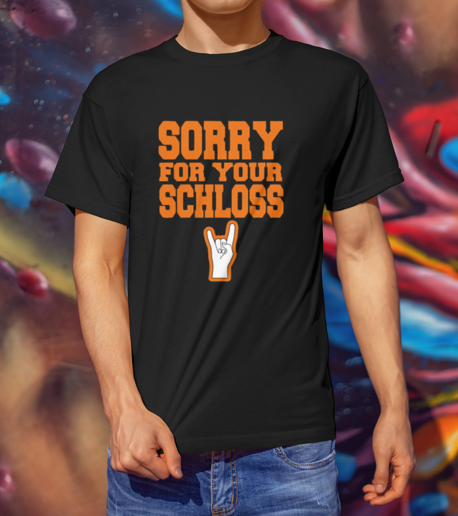 Sorry For Your Schloss Texas Longhorn Hook Em Horns T-Shirt