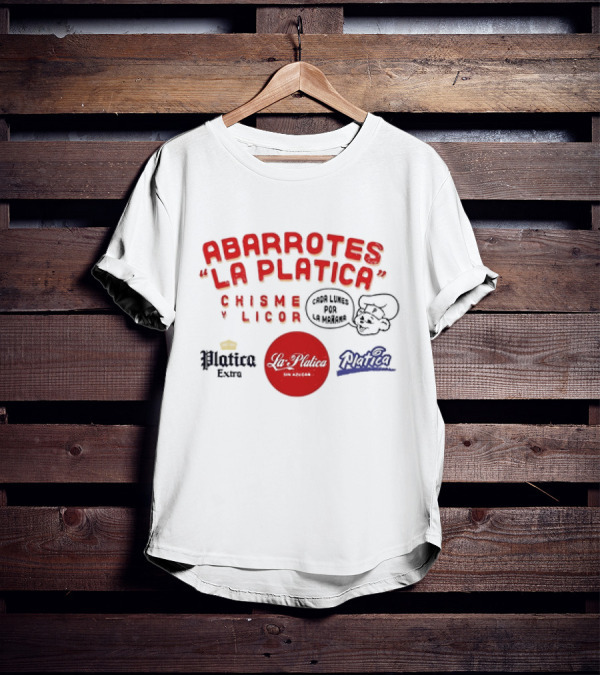 Abarrotes La Platica Chisme Y Licor Cada Lunes Por La Mañana Platica Extra La Platica Sin Azúcar T-Shirt