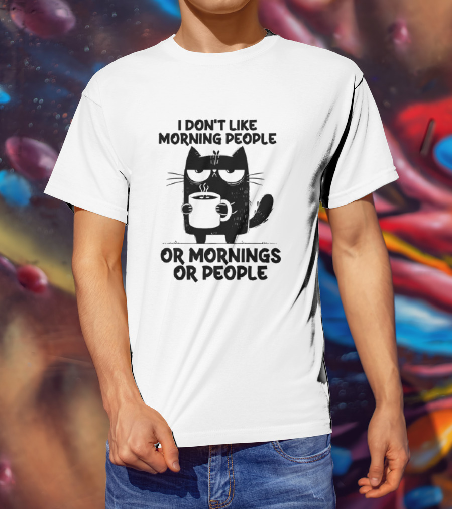 Black Cat Coffee I Don’t Like Morning People Or Mornings Or People T-Shirt