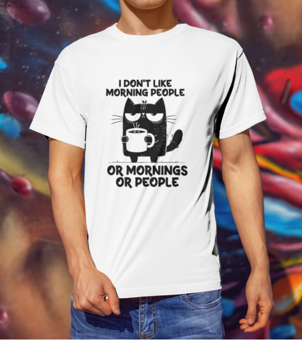 Black Cat Coffee I Don’t Like Morning People Or Mornings Or People T-Shirt