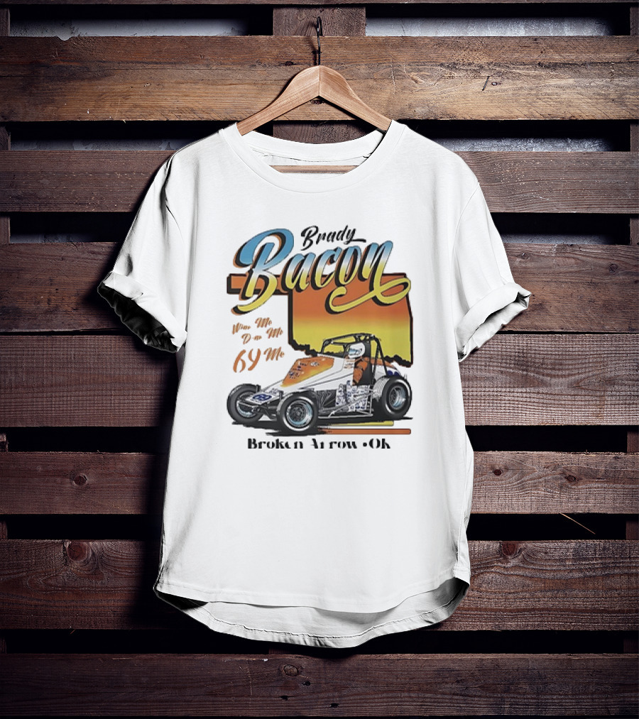 Brady Bacon Wine Me Dine Me 69 Me Broken Arrow OK Racing Car T-Shirt