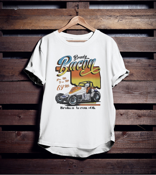 Brady Bacon Wine Me Dine Me 69 Me Broken Arrow OK Racing Car T-Shirt