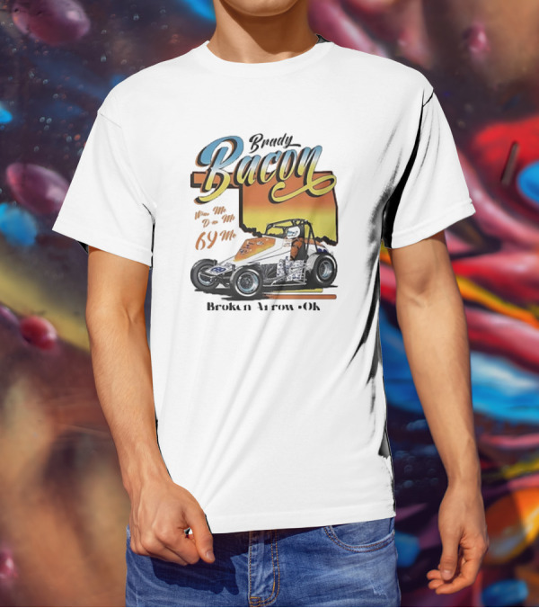 Brady Bacon Wine Me Dine Me 69 Me Broken Arrow OK Racing Car T-Shirt