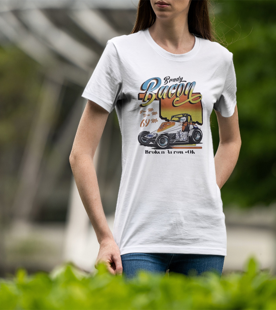 Brady Bacon Wine Me Dine Me 69 Me Broken Arrow OK Racing Car T-Shirt