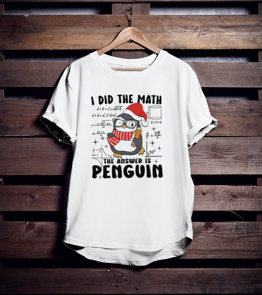 I Did The Math The Answer Is Penguin Santa Hat Glasses Scarf Math Equations T-Shirt