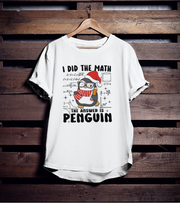 I Did The Math The Answer Is Penguin Santa Hat Glasses Scarf Math Equations T-Shirt