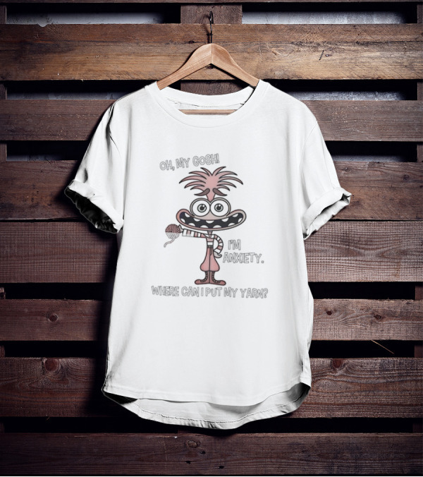 Oh My Gosh I'm Anxiety Where Can I Put My Yarn Character Holding Yarn Ball T-Shirt