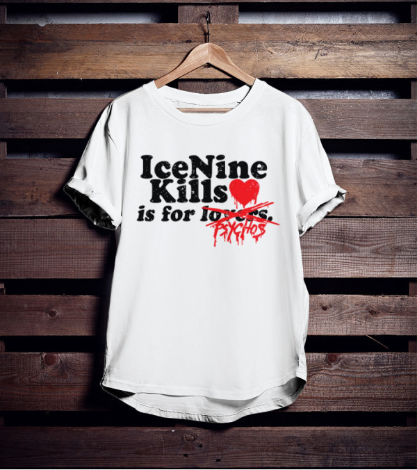 Ice Nine Kills Is For Psychos Lovers T-Shirt