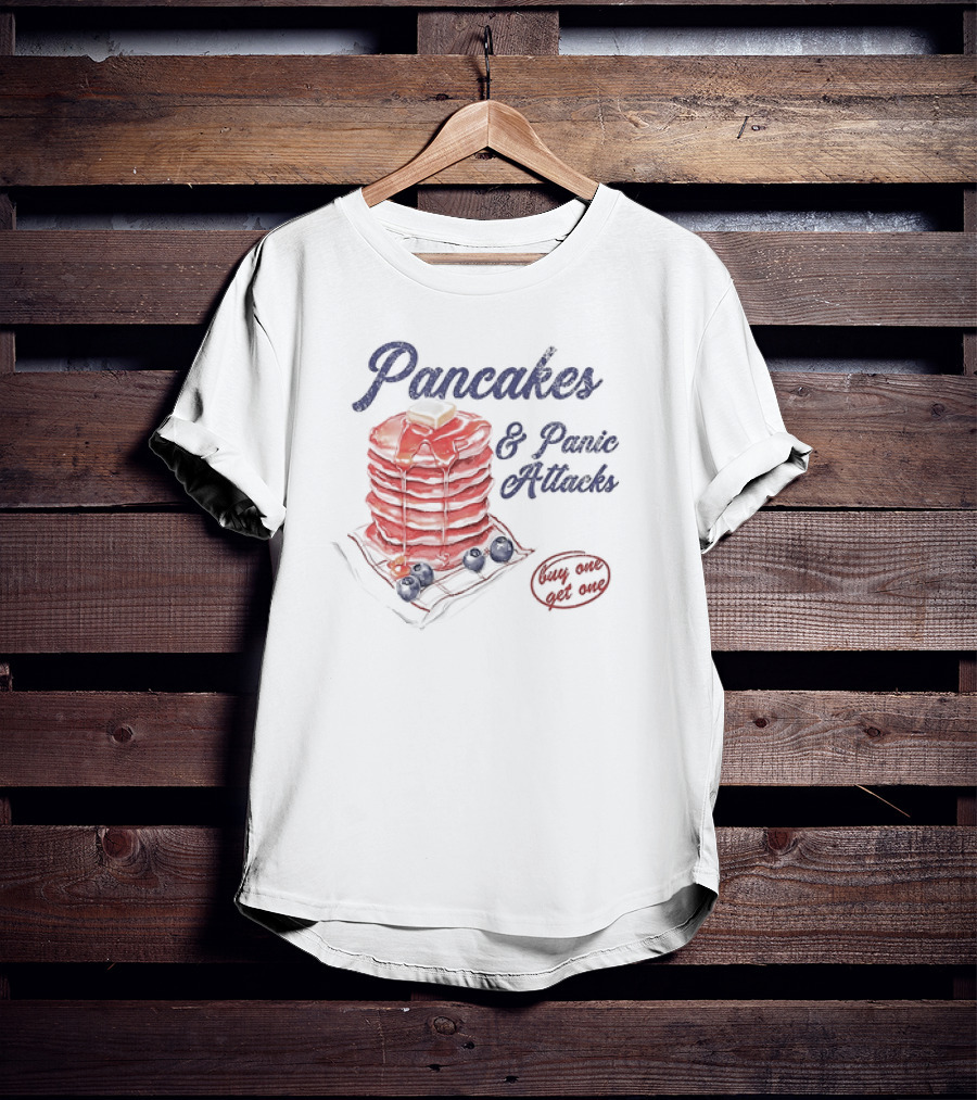 Pancakes And Panic Attacks Buy One Get One With Syrup And Berries T-Shirt