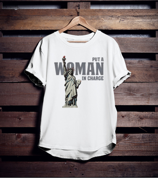 Put A Woman In Charge Statue Of Liberty T-Shirt