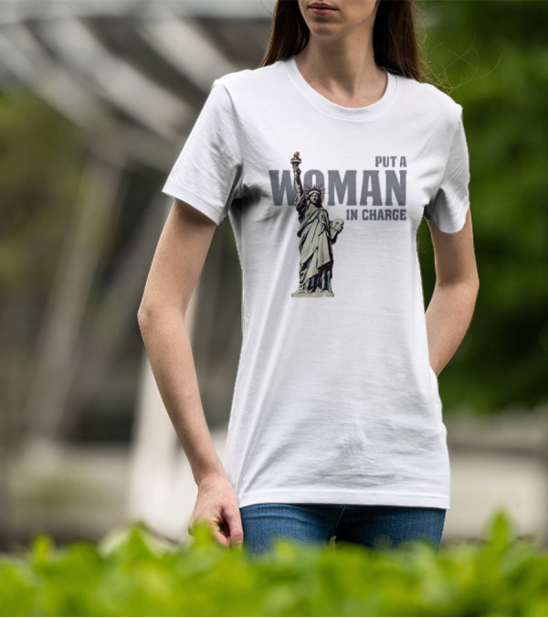 Put A Woman In Charge Statue Of Liberty T-Shirt