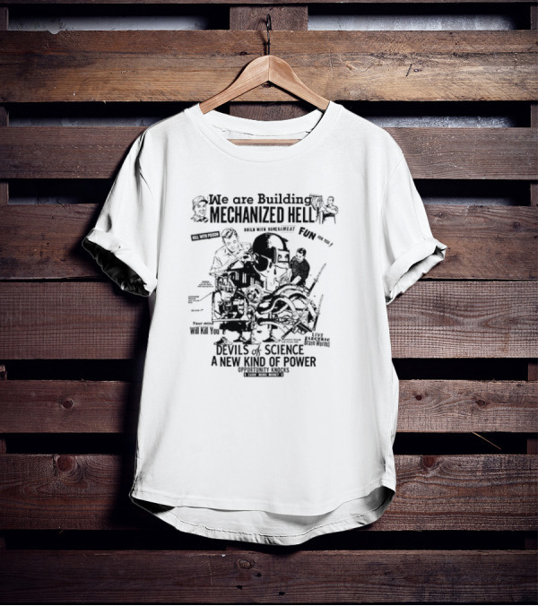 We Are Building Mechanized Hell Devils Of Science A New Kind Of Power Opportunity Knocks T-Shirt