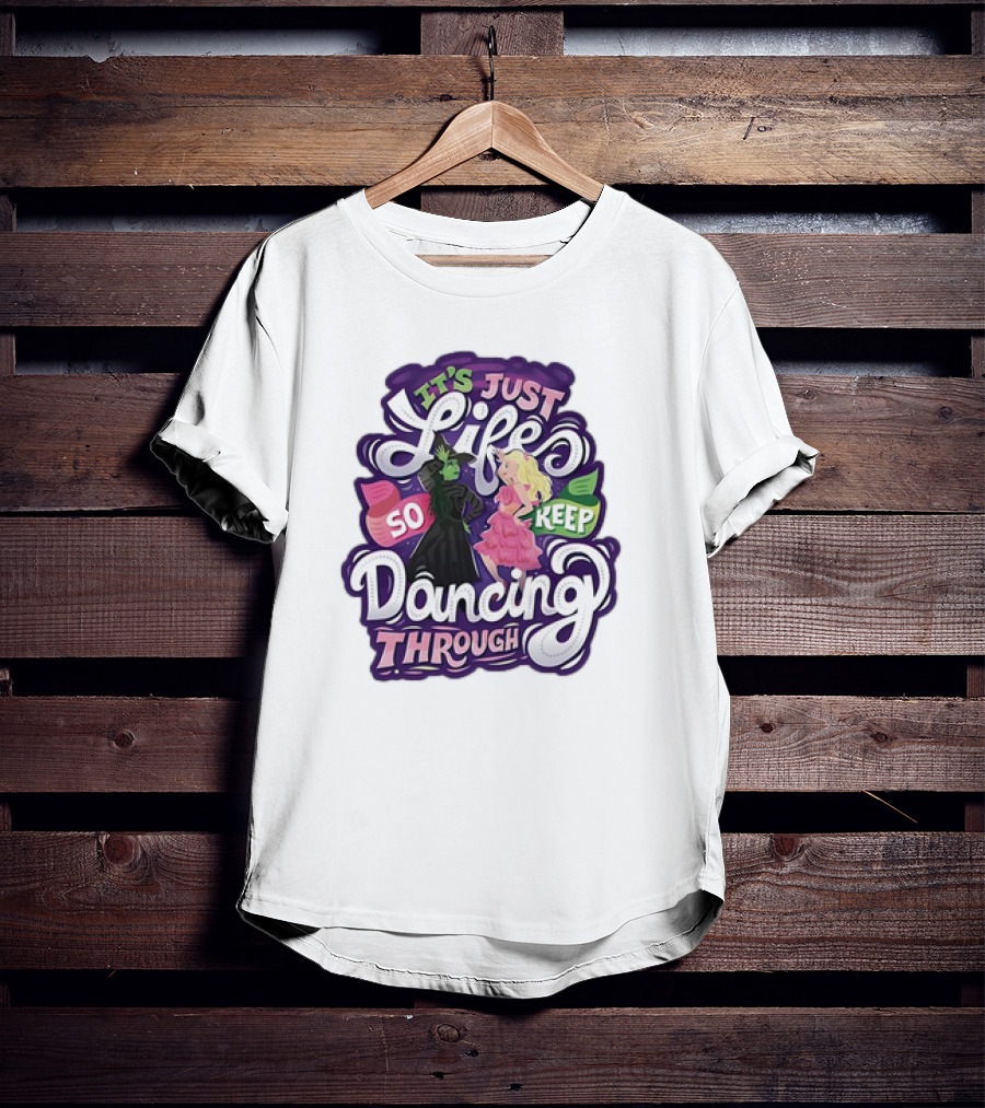 Wicked It's Just Life So Keep Dancing Through Musical T-Shirt