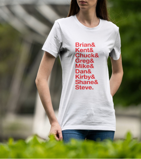 Brian Kent Chuck Greg Mike Dan Kirby Shane Steve T-Shirt