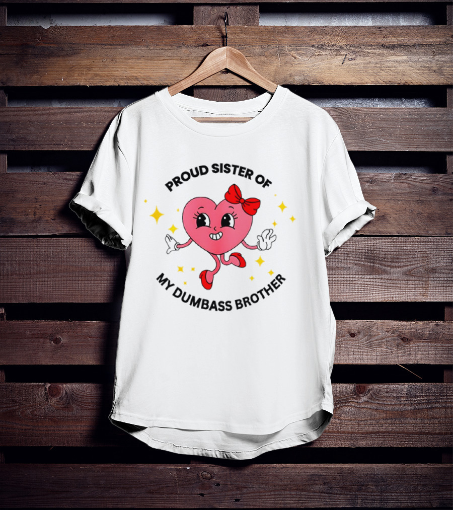 Proud Sister Of My Dumbass Brother Happy Heart Character With Red Bow And Stars T-Shirt