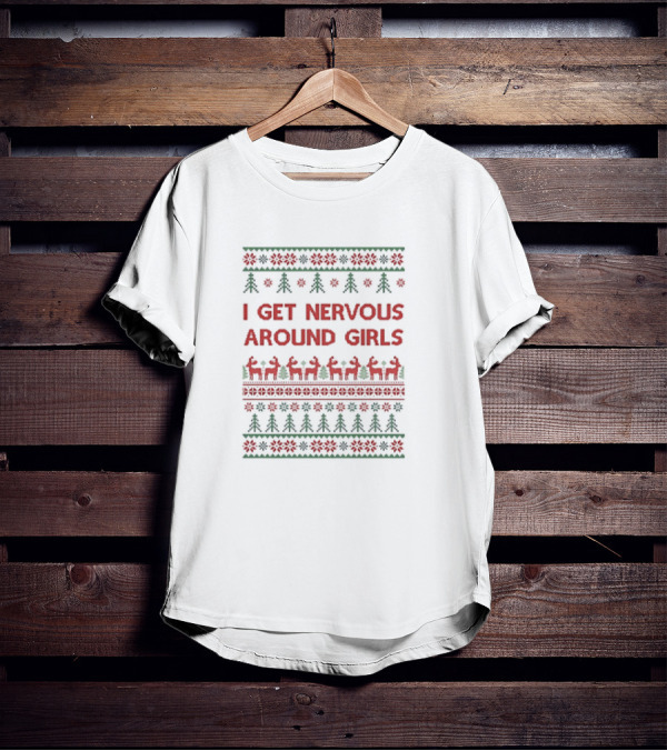 I Get Nervous Around Girls Christmas Reindeer Ugly T-Shirt