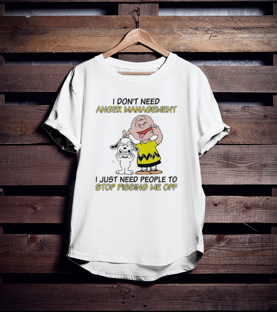 Snoopy And Charlie Brown I Don't Need Anger Management I Just Need People To Stop Pissing Me Off T-Shirt