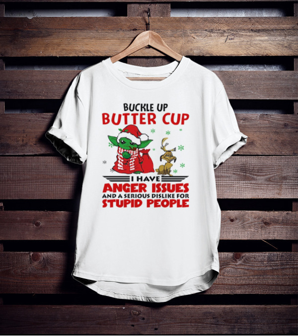 Buckle Up Butter Cup Yoda And Max Anger Issues Serious Dislike For Stupid People T-Shirt