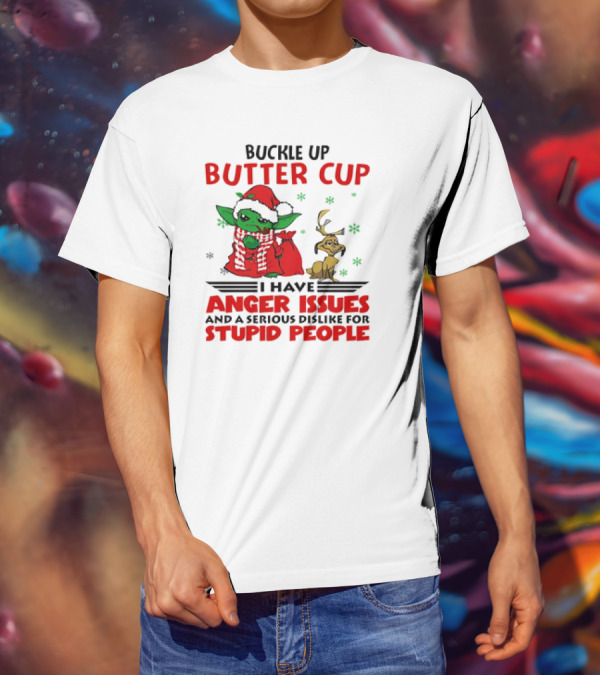 Buckle Up Butter Cup Yoda And Max Anger Issues Serious Dislike For Stupid People T-Shirt