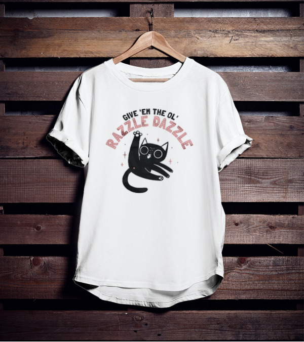 Give 'Em The Ol' Razzle Dazzle Cat T-Shirt
