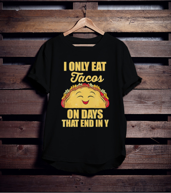I Only Eat Tacos On Days That End In Y Smiling Taco T-Shirt
