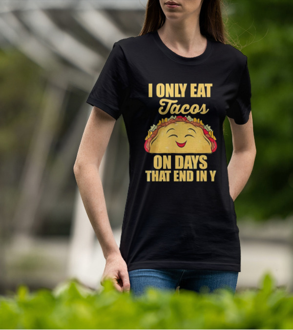 I Only Eat Tacos On Days That End In Y Smiling Taco T-Shirt