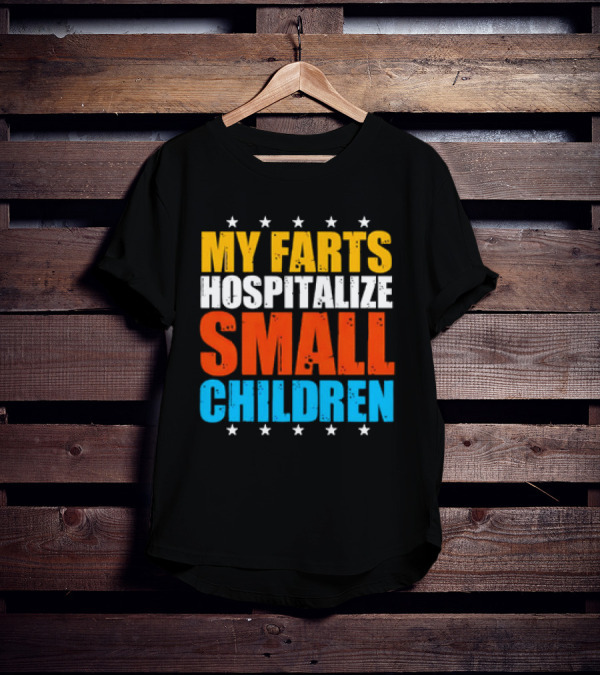 My Farts Hospitalize Small Children Stars Bold Impact T-Shirt