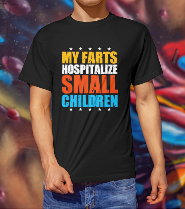 My Farts Hospitalize Small Children Stars Bold Impact T-Shirt