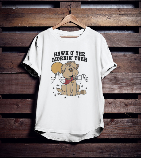 Hawk O’ The Mornin Tuah With Cowboy Dog And Desert Sun T-Shirt