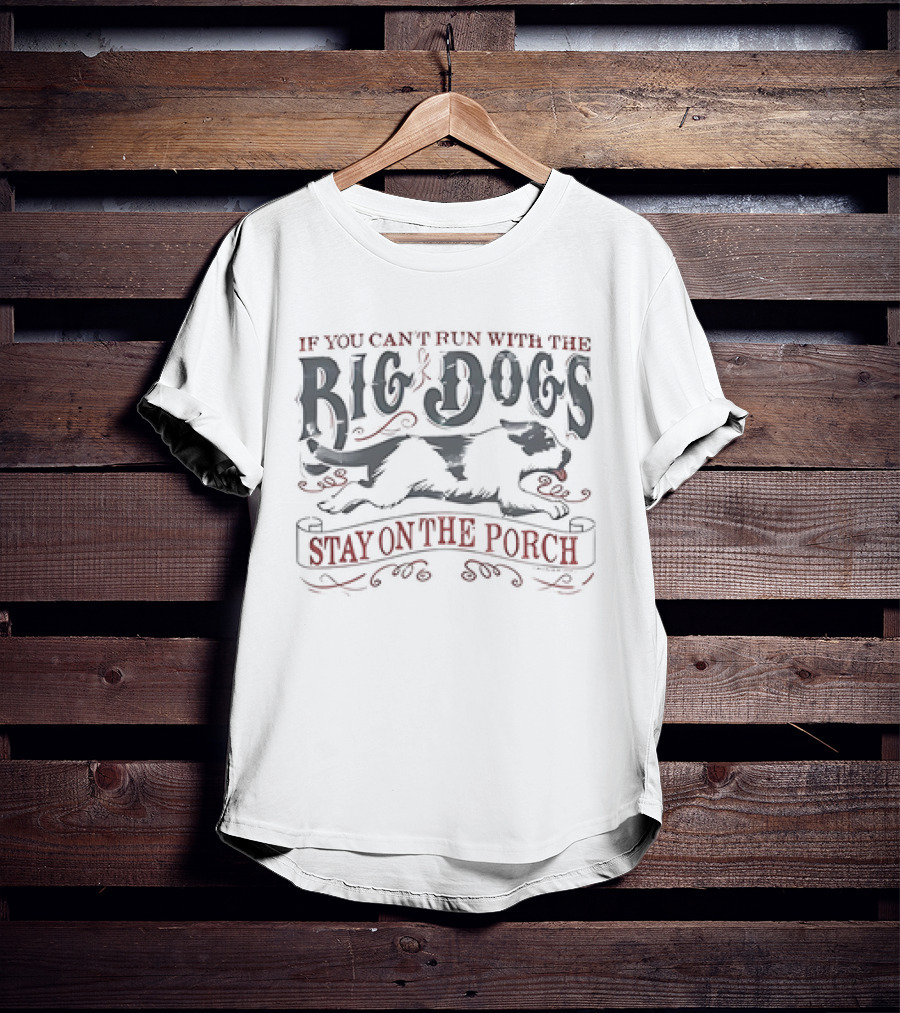 If You Can't Run With The Big Dogs Stay On The Porch Vintage T-Shirt