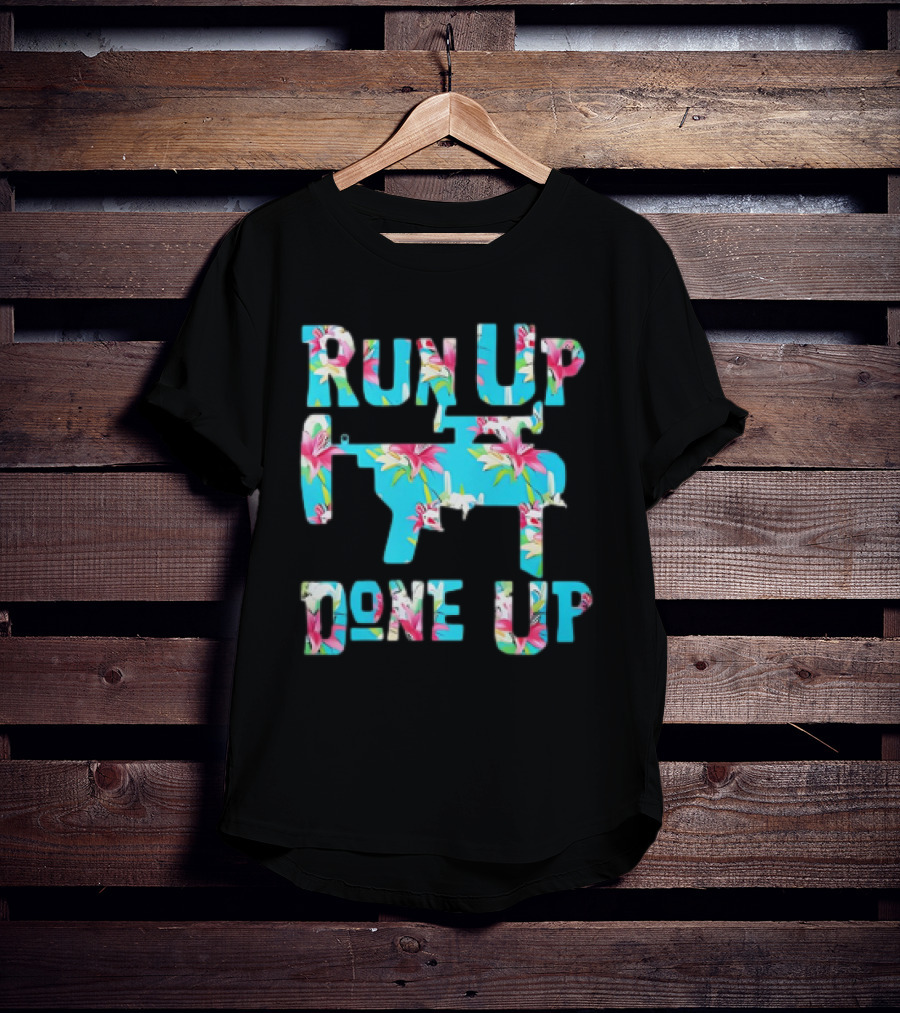 Run Up Get Done Up Floral Pattern Gun T-Shirt