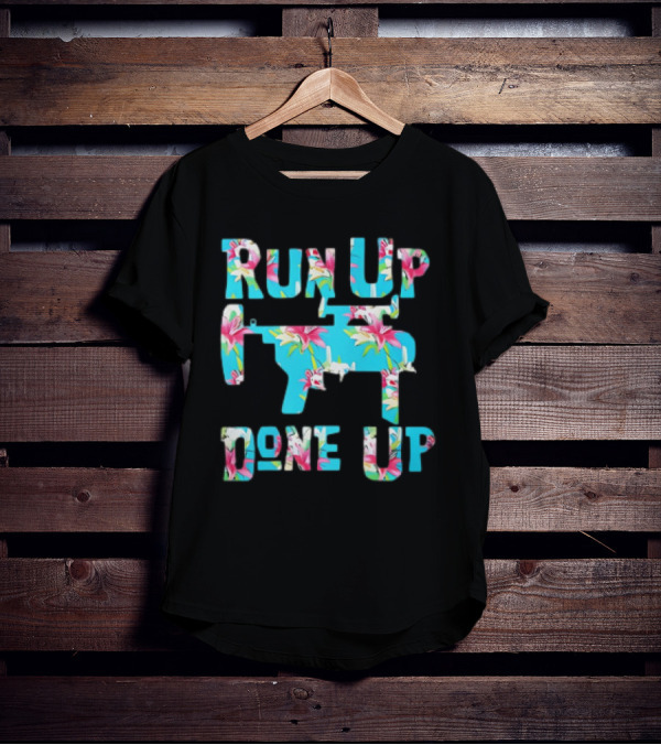 Run Up Get Done Up Floral Pattern Gun T-Shirt