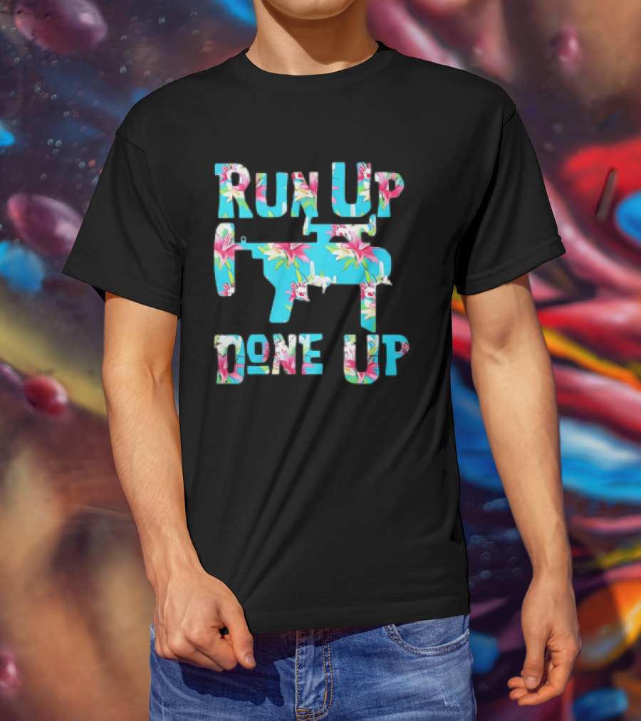 Run Up Get Done Up Floral Pattern Gun T-Shirt