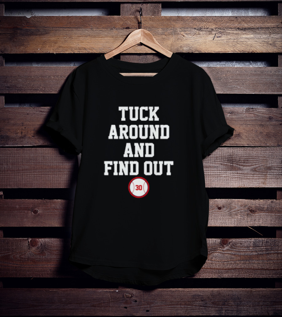 Tuck Around And Find Out Baseball 30 T-Shirt