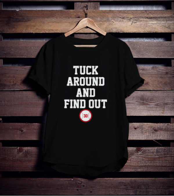 Tuck Around And Find Out Baseball 30 T-Shirt