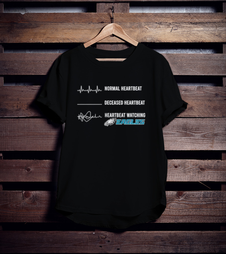 Normal Heartbeat Deceased Heartbeat Heartbeat Watching Philadelphia Eagles T-Shirt