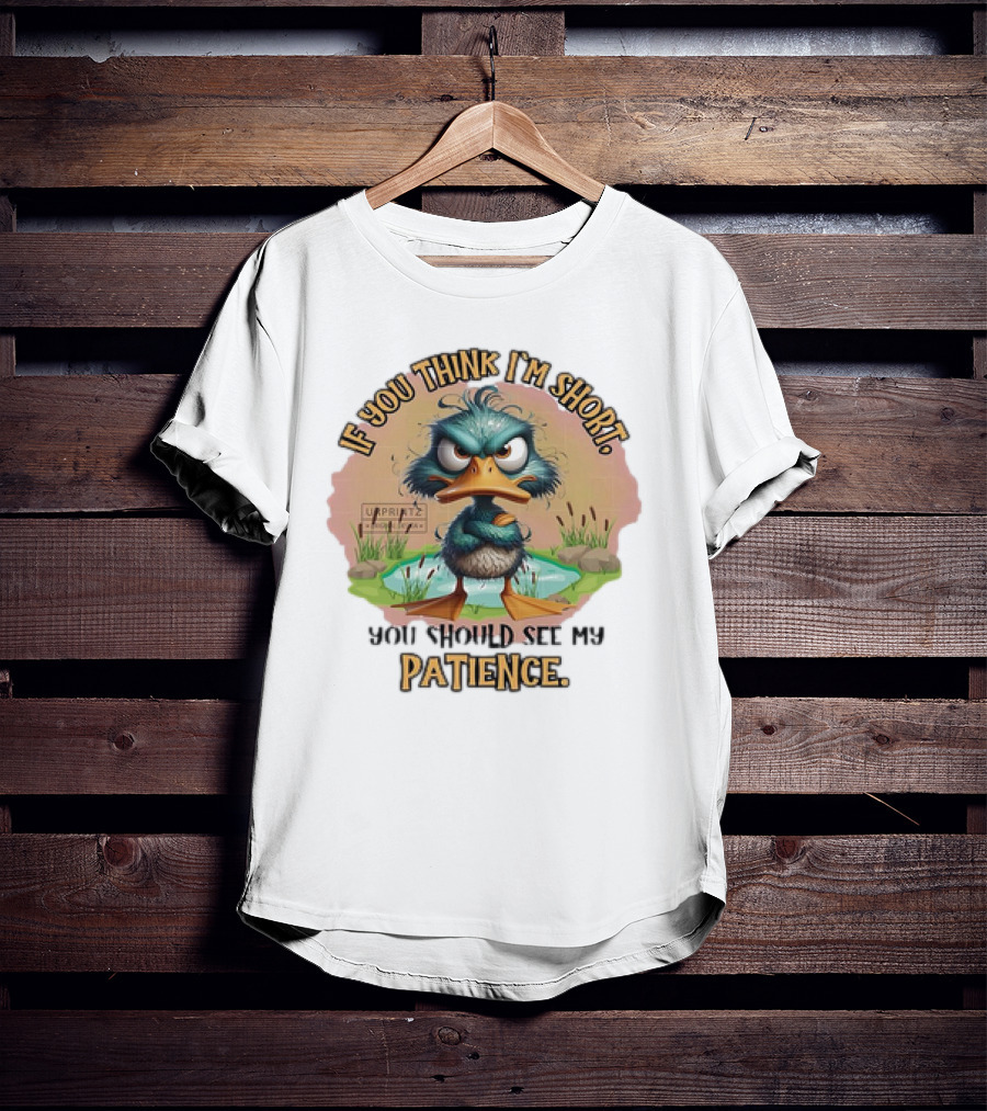 If You Think I'm Short You Should See My Patience Angry Duck T-Shirt