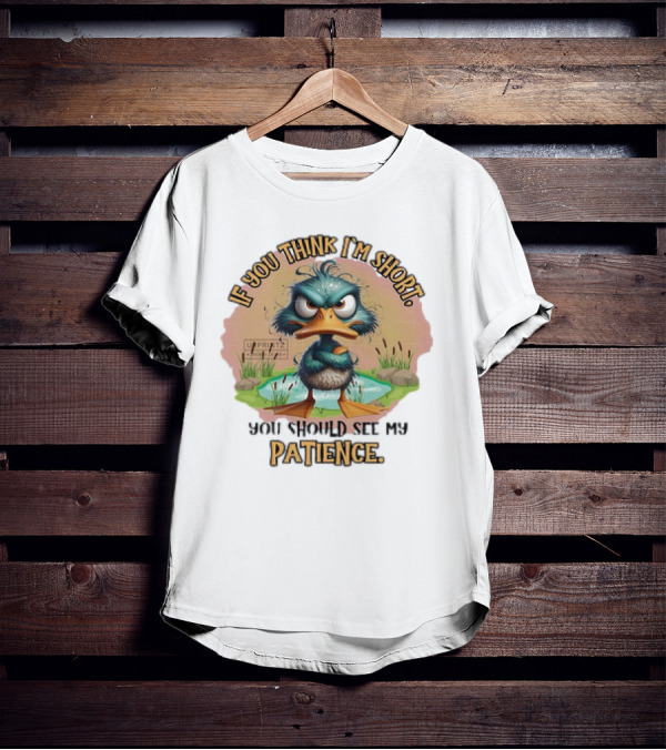 If You Think I'm Short You Should See My Patience Angry Duck T-Shirt