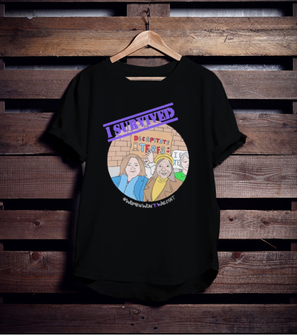 I Survived Decapitate Terfs Women Won't Wheesht T-Shirt