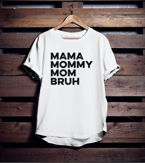 Mama Mommy Mom Bruh Funny Mother's Day Saying T-Shirt